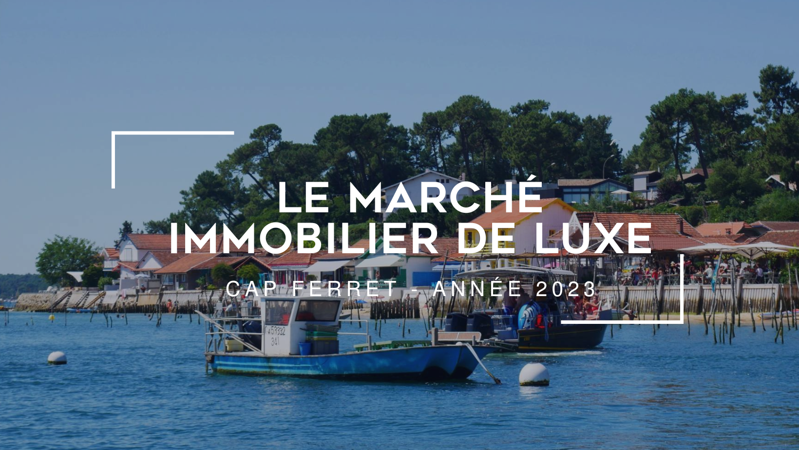 Le marché de l'immobilier de luxe au Cap-Ferret en 2023